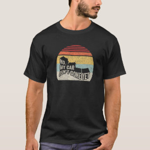 Retro No My Car Isn't Done Yet Funny Car Mechanic  T-Shirt
