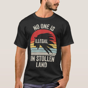 Retro No One Is Illegal On Stolen Land Indigenous T-Shirt