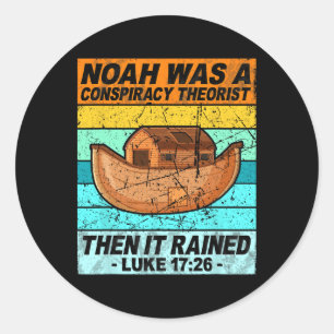 Retro Noah Was A Conspiracy Theorist Then It Raine Classic Round Sticker