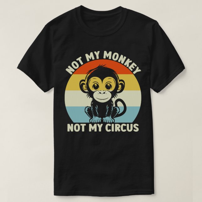 Retro Not My Monkey Not My Circus T-Shirt (Design Front)