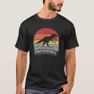 Retro Now I Am Unstoppable Shirt Funny T-Rex Gifts