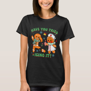 Retro Nurse Christmas Gingerbread Have You Tried I T-Shirt