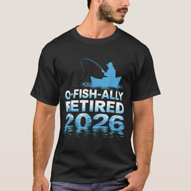 Retro O-fish-ally Retired 2026 Fisherman Fishing R T-Shirt (Front)
