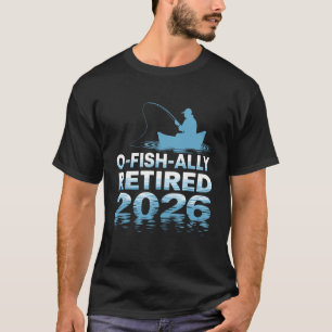 Retro O-Fish-Ally Retired 2026 Fisherman Fishing R T-Shirt