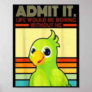 Retro parrot admit life would be boring without poster