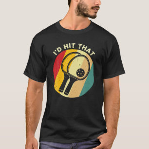 Retro Pickleball Funny I'd Hit That Pickleball Lov T-Shirt