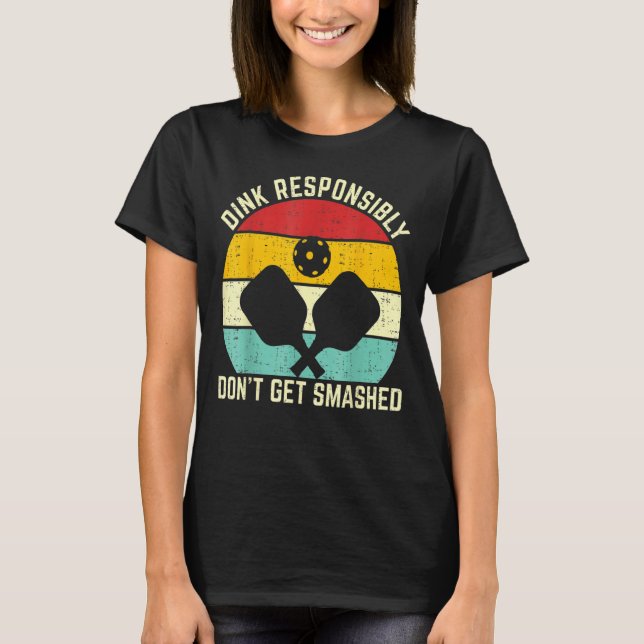 Retro Pickleball Player Dink Responsibly Don't Get T-Shirt (Front)
