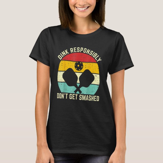 Retro Pickleball Player Dink Responsibly Don't Get T-Shirt (Front)