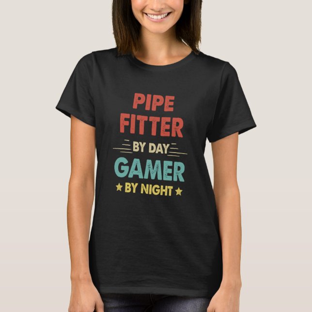 Retro Pipe Fitter By Day Gamer By Night T-Shirt (Front)