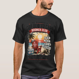 Retro Proud Member Of Too Old To Care Boomer T-Shirt
