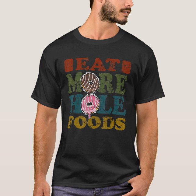 Retro  Pun Eat More Hole Foods I Love Snacks Dough T-Shirt (Front)