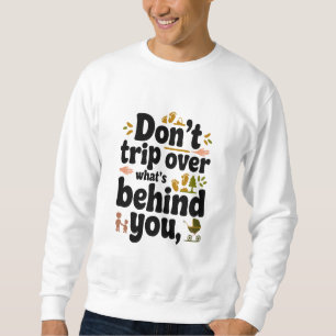 Retro Quote: Don’t Trip Over What's Behind You Sweatshirt