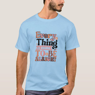 Retro Quote Every Thing T-Shirt