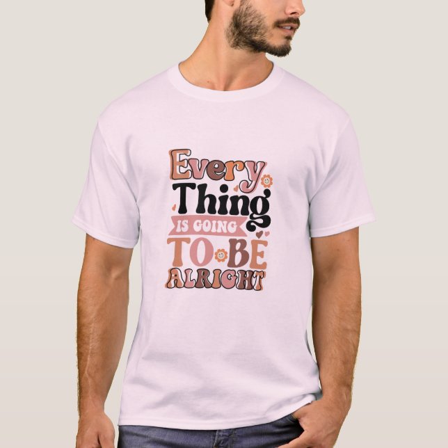 Retro Quote Every Thing  T-Shirt (Front)