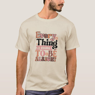 Retro Quote Every Thing T-Shirt