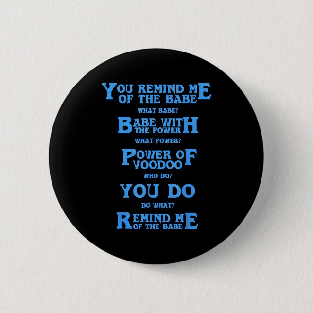 Retro Quote You Remind Me Of The Babe Basic Funny  6 Cm Round Badge (Front)