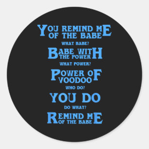 Retro Quote You Remind Me Of The Babe Basic Funny  Classic Round Sticker