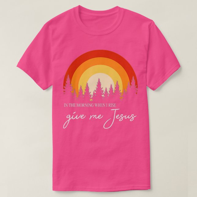Retro Rainbow In The Morning When I Rise Give Me J T-Shirt (Design Front)