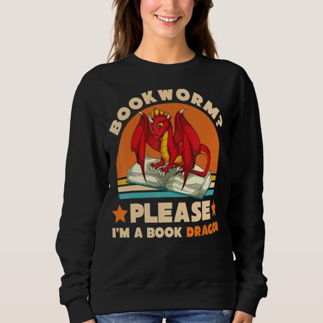 Retro Reading  Bookworm Please Im A Book Dragon Sweatshirt (Front)