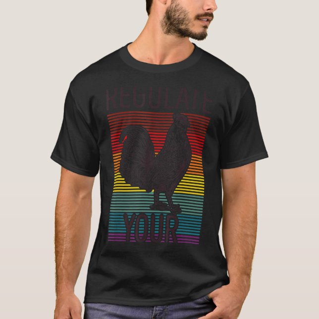 Retro Regulate Your Chicken Rooster Reproductive R T-Shirt (Front)