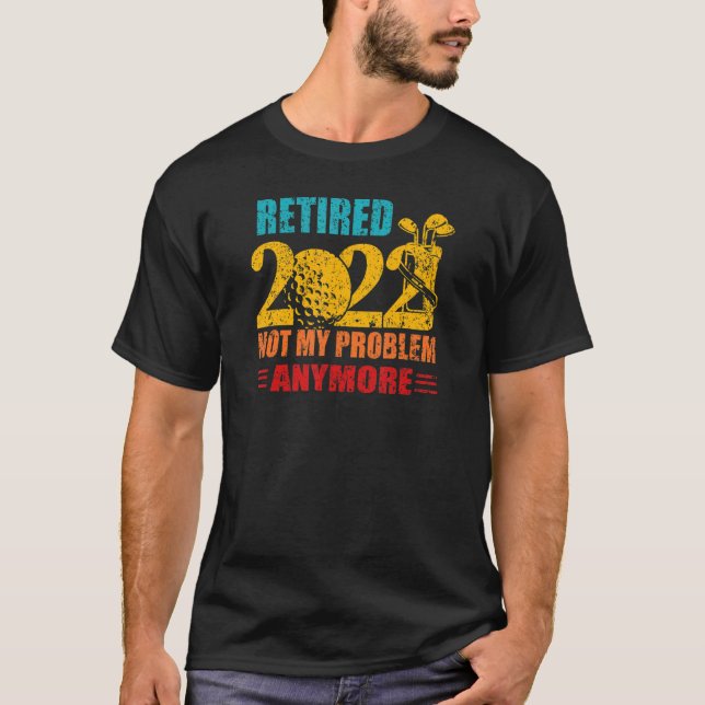 Retro Retired 2022 Not My Problem Anymore Retired  T-Shirt (Front)