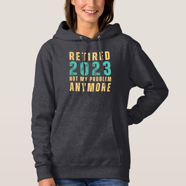 Retro Retired 2023 Not My Problem Anymore Hoodie (Front)