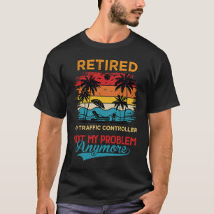 Retro Retired Air Traffic Controller Not My Proble T-Shirt