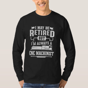 Retro Retired Cnc Machinist Machine Operator Men T-Shirt