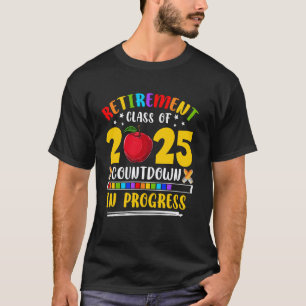 Retro Retirement Class Of 2025 Countdown In Progre T-Shirt