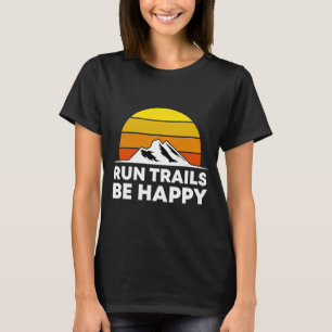 Retro Run Trails Be Happy Running Gift Ultra Marat T-Shirt