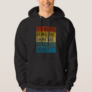 Retro Sarcastic It's Weird Being The Same Age As O Hoodie