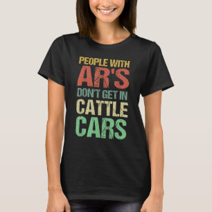 Retro Sarcastic People With AR's Dont Get In Cattl T-Shirt