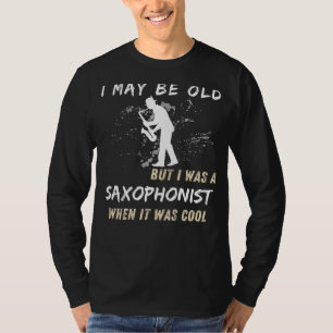 Retro Saxophonist Tee - I May Be Old But I Was Coo