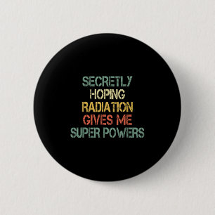 Retro Secretly Hoping Radiation Gives Me Superpowe 6 Cm Round Badge
