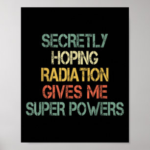 Retro Secretly Hoping Radiation Gives Me Superpowe Poster