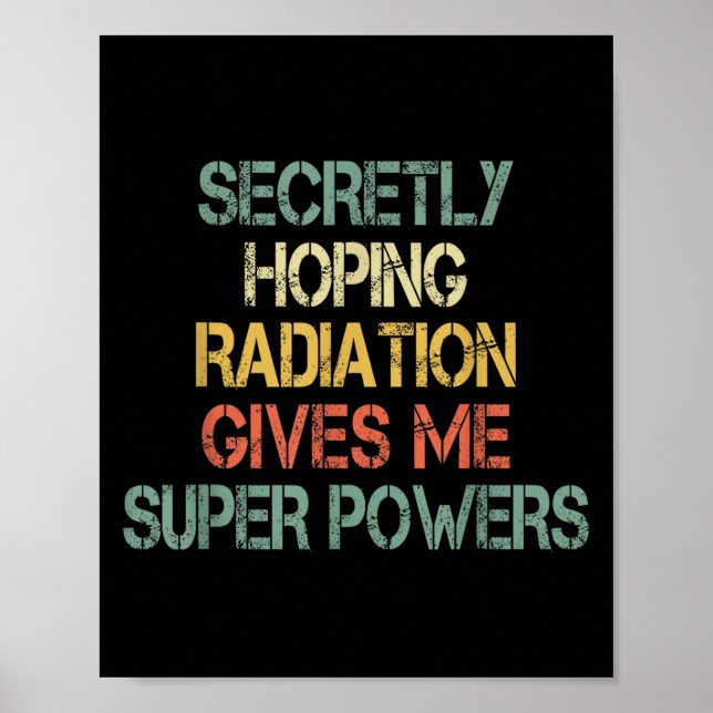 Retro Secretly Hoping Radiation Gives Me Superpowe Poster (Front)