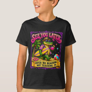 Retro see later catch beaching not teaching gift T-Shirt