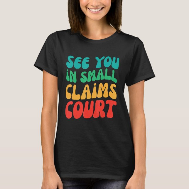 Retro See You In Small Claims Court T-Shirt (Front)