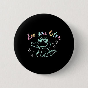Retro See You Later Last Day Of School Alligator E 6 Cm Round Badge