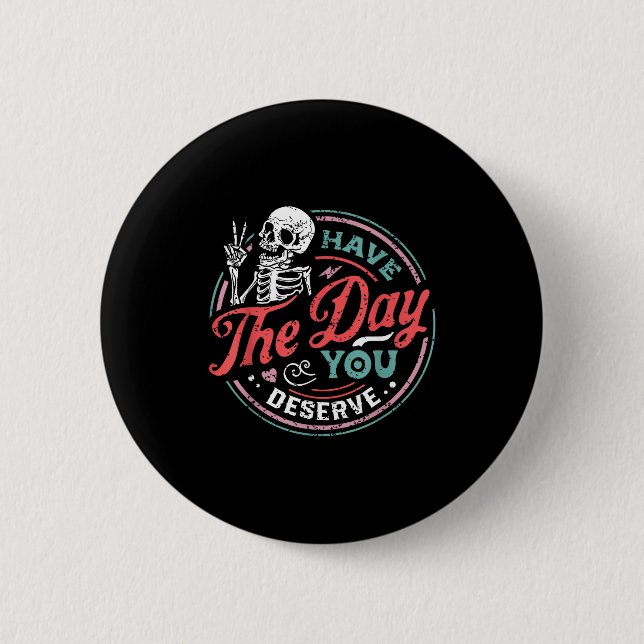 Retro Skeleton Have The Day You Deserve Peace Sign 6 Cm Round Badge (Front)