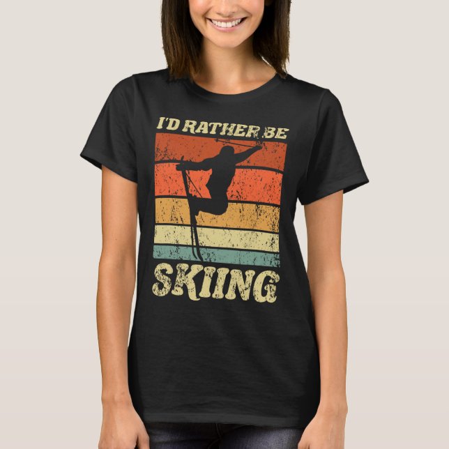 Retro Ski Vacation Winter Sports Skiers I'd Rather T-Shirt (Front)