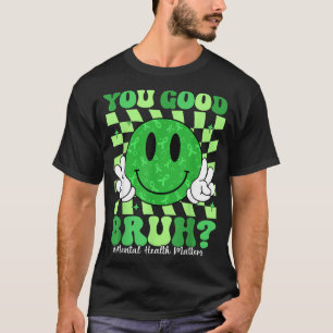 Retro Smile You Good Bruh Mental Health Matters T-Shirt