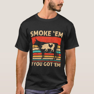Retro Smoke em If You Got em Bbq Meat Or Chicken M T-Shirt