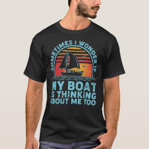 Retro Sometimes I Wonder If My Boat Is Thinking Ab T-Shirt