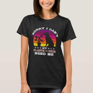 Retro Sorry I Can t My Plants and Dogs Need Me Gar T-Shirt