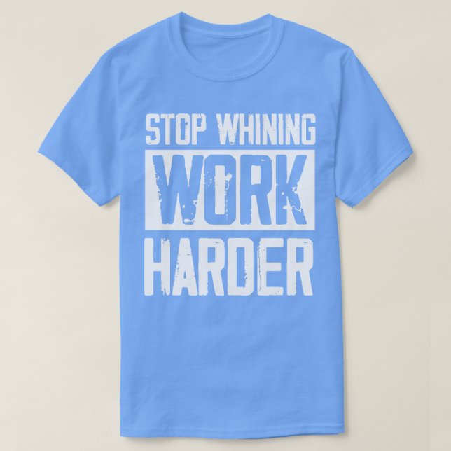 Retro Stop Whining Work Harder Speak TBe Real T-Shirt (Design Front)