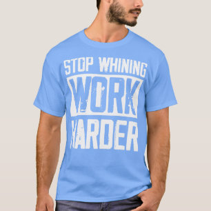 Retro Stop Whining Work Harder Speak TBe Real T-Shirt