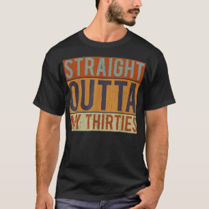 Retro Straight Outta My Thirties Tee 40th BIRTHDAY