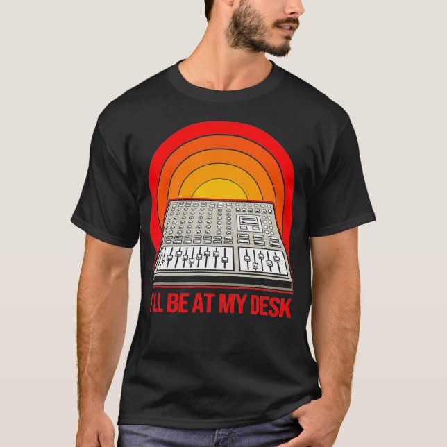 Retro Style Audio Engineer Ill Be At My Desk  T-Shirt (Front)