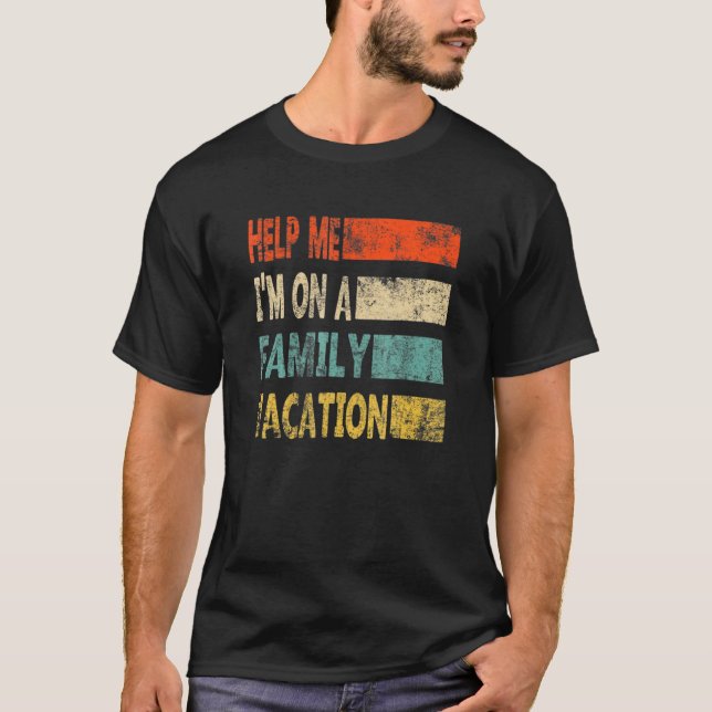 Retro Style Help Me I'm On A Family Vacation T-Shirt (Front)